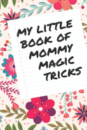 My Little Book of Mommy Magic Tricks: Lined Notebook
