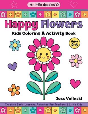 My Little Doodles Happy Flowers Kids Coloring & Activity Book: Creative Early Learning Activities for Toddlers & Little Kids (Ages 2-6) - Volinski, Jess