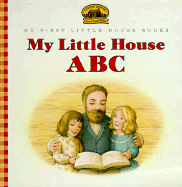 My Little House ABC: Adapted from the Little House Books by Laura Ingalls Wilder