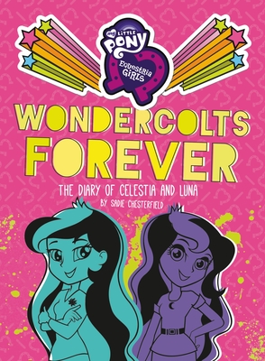 My Little Pony: Equestria Girls: Wondercolts Forever: The Diary of Celestia and Luna - Chesterfield, Sadie