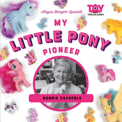 My Little Pony Pioneer: Bonnie Zacherle - Borgert-Spaniol, Megan