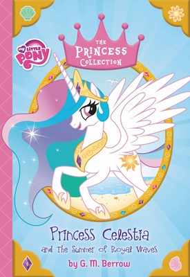 My Little Pony: Princess Celestia and the Summer of Royal Waves - Berrow, G M