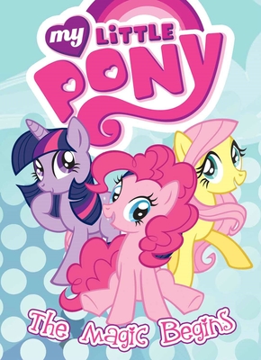 My Little Pony: The Magic Begins - Eisinger, Justin (Adapted by), and Faust, Lauren