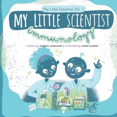 My Little Scientist: Immunology: My Little Scientist: Immunology - Greenwood, Meghan Marie, PhD