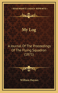 My Log: A Journal of the Proceedings of the Flying Squadron (1871)