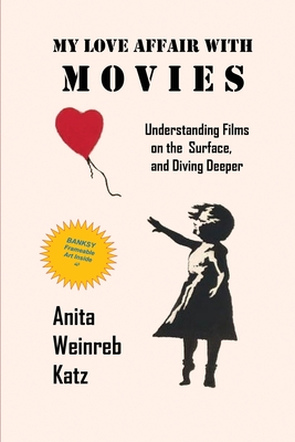 My Love Affair with Movies: Understanding Films on the Surface, and Diving Deeper - Katz, Anita Weinreb