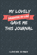 My Lovely Daughter in Law Gave Me This Journal I love her So much: Blank Lined Journal Gift From Daughter in Law