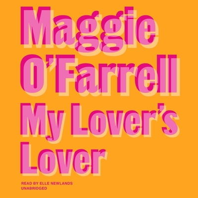 My Lover's Lover - O'Farrell, Maggie, and Newlands, Elle (Read by)