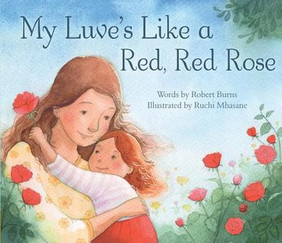 My Luve's Like a Red, Red Rose - Burns, Robert, and Mhasane, Ruchi (Illustrator)