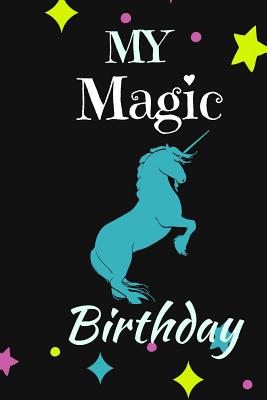 My Magic Birthday: Notebook, Journal Magic Design Unicorn Birthday 120 Pages for Writing - My Journal, Creative Design