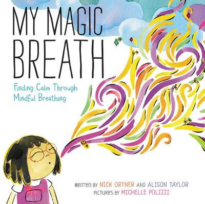 My Magic Breath: Finding Calm Through Mindful Breathing - Ortner, Nick