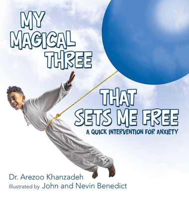 My Magical Three That Sets Me Free: A Quick Intervention for Anxiety - Khanzadeh, Arezoo, Dr.