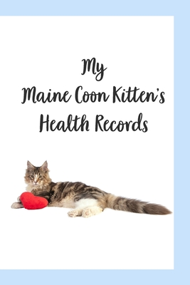 My Maine Coon Kitten's Record Book: Cat Record Organizer and Pet Vet Information For The Cat Lover - Harrison, Nora K