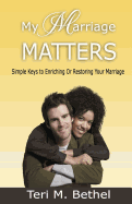 My Marriage Matters: Simple Keys to Enriching or Restoring Your Marriage...