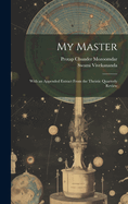 My Master; With an Appended Extract From the Theistic Quarterly Review