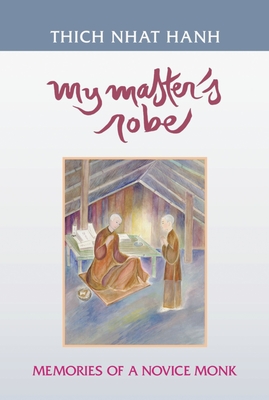 My Master's Robe: Memories of a Novice Monk - Nhat Hanh, Thich