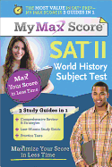 My Max Score SAT World History Subject Test: Maximize Your Score in Less Time