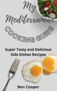 My Mediterranean Cooking Guide: Super Tasty and Delicious Side Dishes Recipes