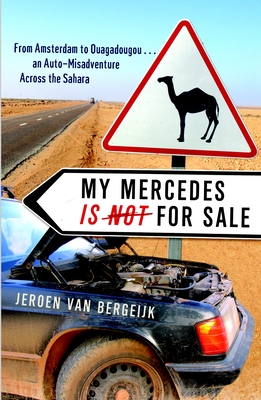 My Mercedes Is Not for Sale: From Amsterdam to Ouagadougou...an Auto-Misadventure Across the Sahara - Van Bergeijk, Jeroen