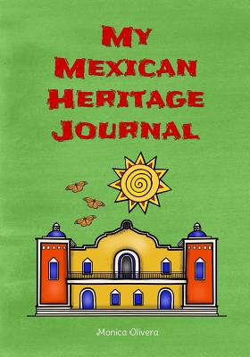 My Mexican Heritage Journal: (Heritage Journals Series) - Olivera, Monica