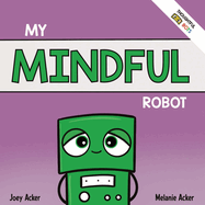 My Mindful Robot: A Children's Social Emotional Book About Managing Emotions with Mindfulness