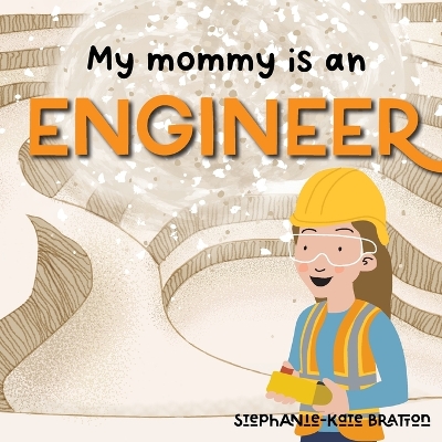 My Mommy is an Engineer - Bratton, Stephanie-Kate