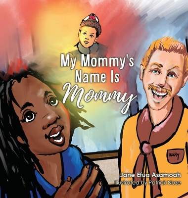 My Mommy's Name Is Mommy - Asamoah, Jane Efua