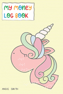 My Money Log Book: Yellow background with Unicorn cover for girl Easy Allowance log book for the boy and girl to learn how to organize money