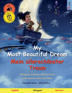 My Most Beautiful Dream - Mein allerschnster Traum (English - German): Bilingual children's picture book with online audio and video