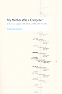 My Mother Was a Computer: Digital Subjects and Literary Texts