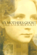 My Mother's Ghost - Bordewich, Fergus M