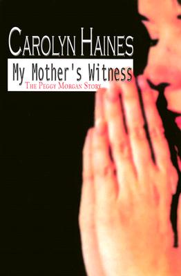 My Mother's Witness - Haines, Carolyn