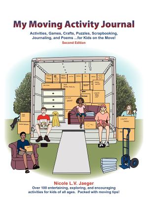My Moving Activity Journal: Activities, Games, Crafts, Puzzles, Scrapbooking, Journaling, and Poems for Kids on the Move - Second Edition - Jaeger, Nicole L V, and Wavrunek, Jacquelyn (Editor)