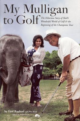 My Mulligan to Golf: The Hilarious Story of Shell's Wonderful World of Golf & the Beginning of the Champions Tour - Raphael, Fred