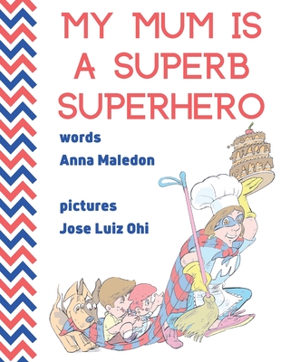 My Mum is a Superb Superhero: Picture Book for Mother's Day or Birthday for Young and Older Mothers from Kids, Daughter & Son Unique Gift for New Moms to Be - Maledon, Anna