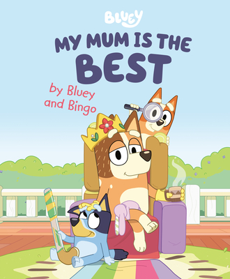 My Mum Is the Best by Bluey and Bingo - Penguin Young Readers Licenses