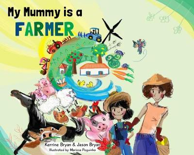 My Mummy is a Farmer - Bryan, Kerrine, and Bryan, Jason, and Brotherson, Corey (Editor)