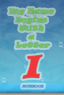 My name begins with a letter "I" Monogram Notebook: Letter I, the size of 6x9 inches and contains 110 pages White Paper