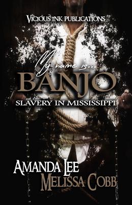 My Name is Banjo: Slavery in Mississippi - Cobb, Melissa, and Lee, Amanda