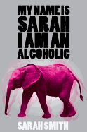 My Name is Sarah I am a Alcoholic