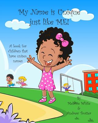 My Name is Unique Just Like Me: A book for children with unisex names - Trotter, Andrew, and White, Melanie