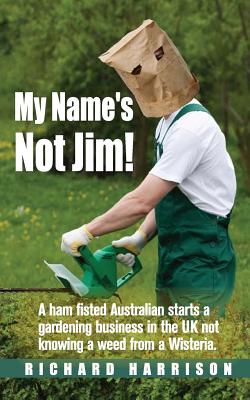 My Name's Not Jim! - Harrison, Richard, Dr.