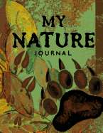 My Nature Journal Kids Nature Log/Nature Draw and Write Journal: Draw and Write Nature Journal for Children; 8.5"x11" Nature Log Book with Space for Sketching, Samples and Observations