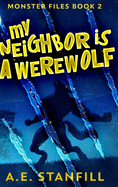 My Neighbor Is A Werewolf (Monster Files Book 2)