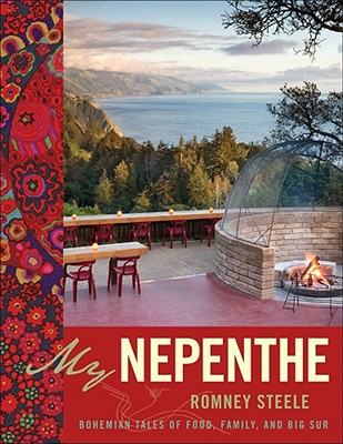 My Nepenthe: Bohemian Tales of Food, Family, and Big Sur - Steele, Romney