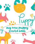 My New Puppy Record Book: A Keepsake Dog Journal, Information Logbook and Medical Record for New Puppy Owners