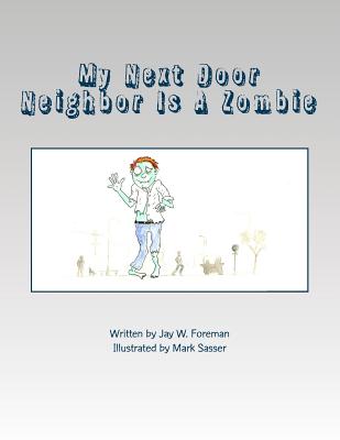 My Next Door Neighbor Is A Zombie - Foreman, Jay W