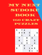 My Next Sudoku Book: 160 Crazy Puzzles