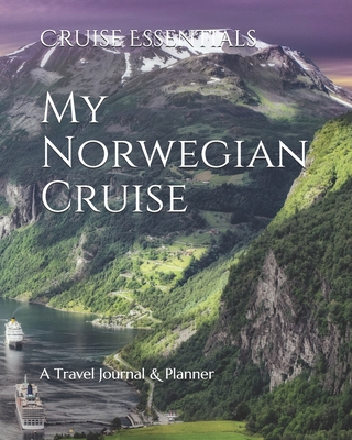 My Norwegian Cruise: A Travel Journal & Planner - Essentials, Cruise