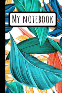 My Notebook: Banana Leaves Notebook -Tropical Leaf Journal - Composition Notepad - Blue Red Yellow Green Palm Tree- 120 (6x9)